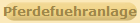 Pferdefuehranlage