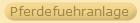 Pferdefuehranlage